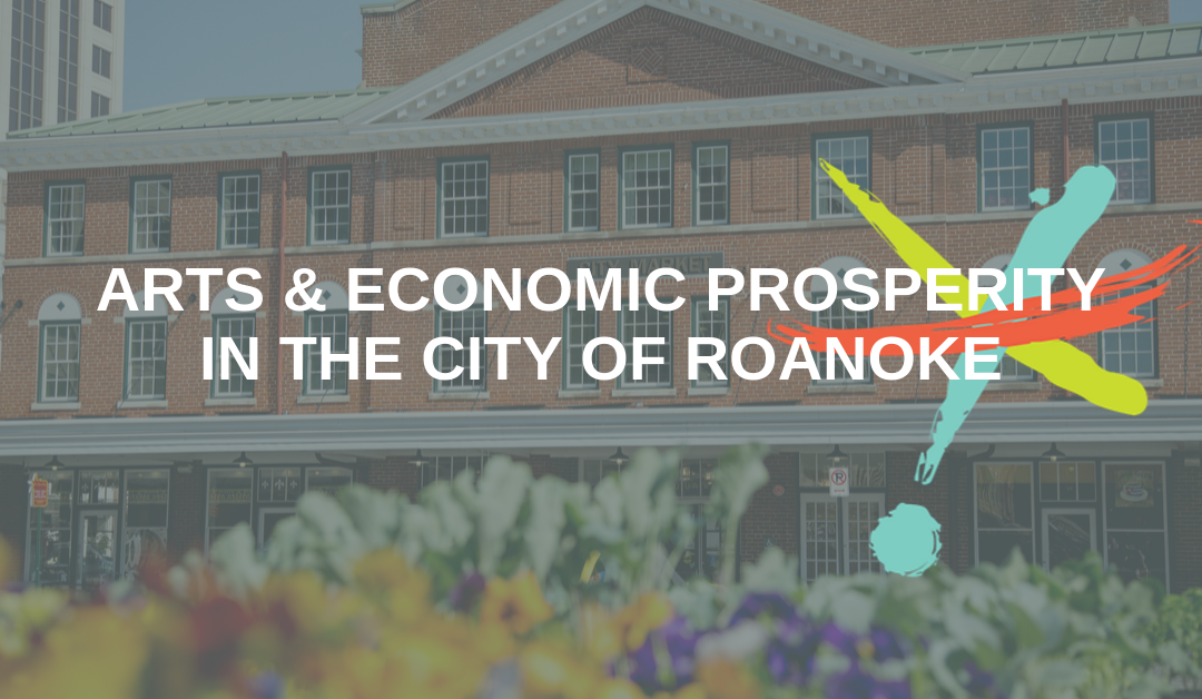 City of Roanoke’s Nonprofit Arts and Culture Industry Generates $64.2 Million in Economic Activity and  Supports 1,774 Jobs Annually According to Americans for the Arts